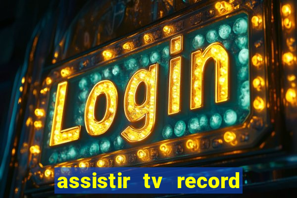 assistir tv record bahia ao vivo agora